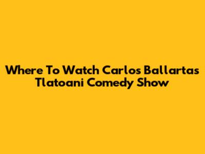 Where To Watch Carlos Ballarta's 'Tlatoani' Comedy Show