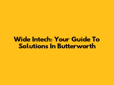 Wide Intech: Your Guide To Solutions In Butterworth