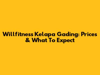 Willfitness Kelapa Gading: Prices & What To Expect
