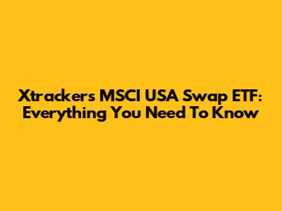 Xtrackers MSCI USA Swap ETF: Everything You Need To Know