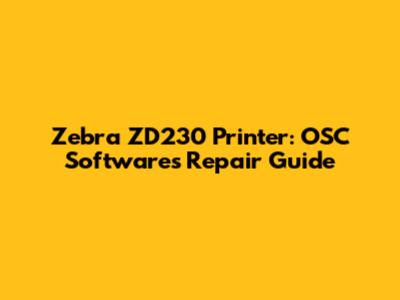 Zebra ZD230 Printer: OSC Software's Repair Guide