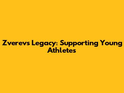 Zverev's Legacy: Supporting Young Athletes